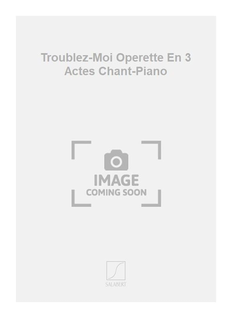 Troublez-Moi Operette En 3 Actes Chant-Piano